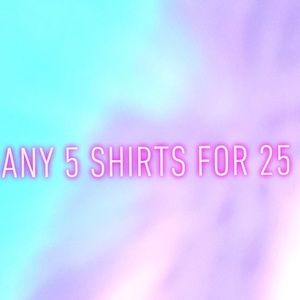 ANY 5 SHIRTS FOR 25